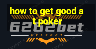 how to get good at poker