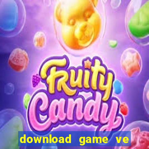 download game ve dien thoai