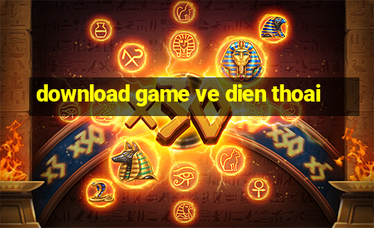 download game ve dien thoai