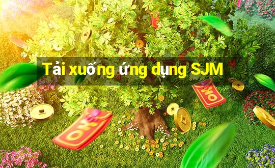 Tải xuống ứng dụng SJM