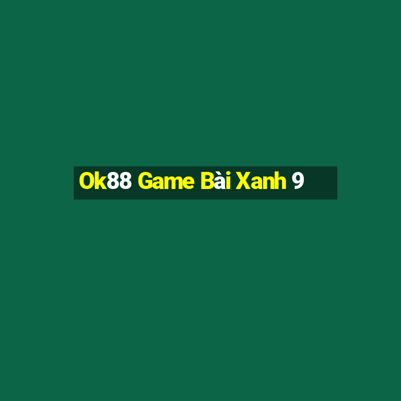 Ok88 Game Bài Xanh 9