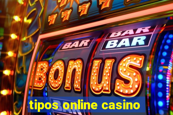 tipos online casino