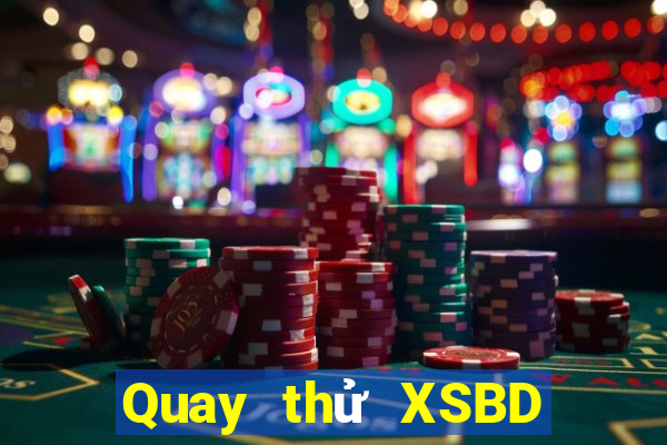 Quay thử XSBD thứ bảy