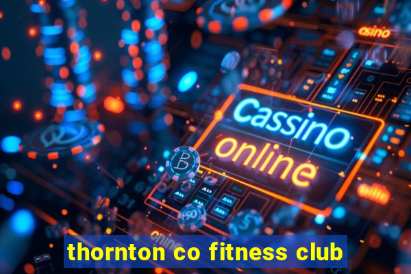 thornton co fitness club