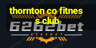 thornton co fitness club