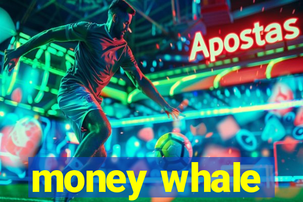 money whale