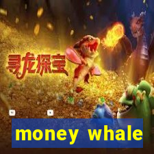 money whale