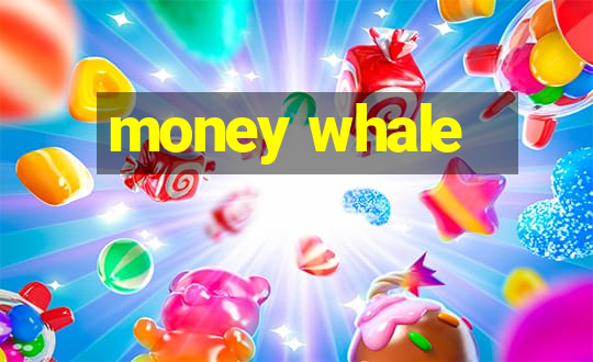 money whale