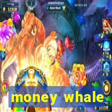 money whale