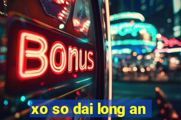 xo so dai long an