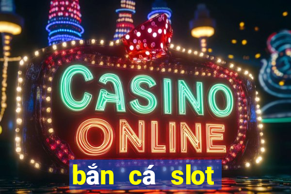 bắn cá slot kỳ 9