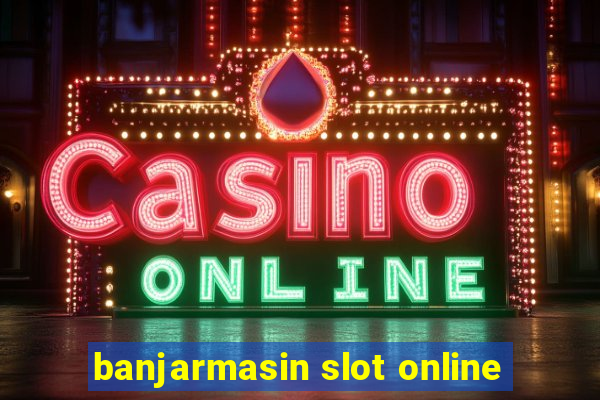 banjarmasin slot online