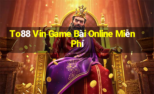 To88 Vin Game Bài Online Miễn Phí