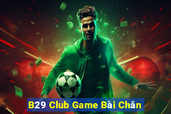 B29 Club Game Bài Chắn