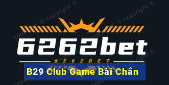 B29 Club Game Bài Chắn