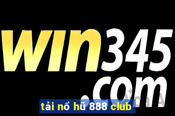 tải nổ hũ 888 club