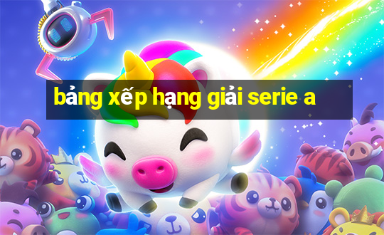 bảng xếp hạng giải serie a