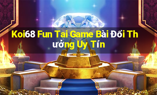 Koi68 Fun Tai Game Bài Đổi Thưởng Uy Tín