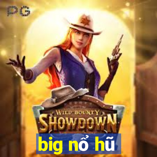 big nổ hũ