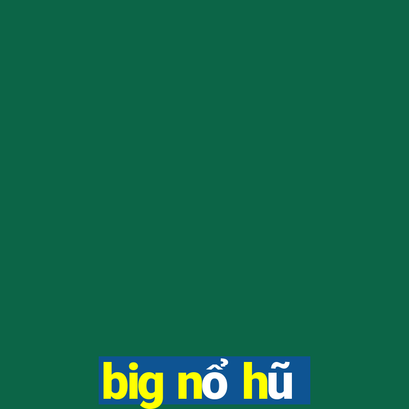 big nổ hũ