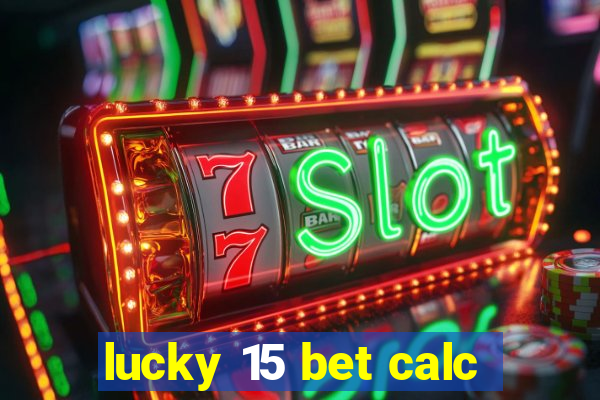 lucky 15 bet calc