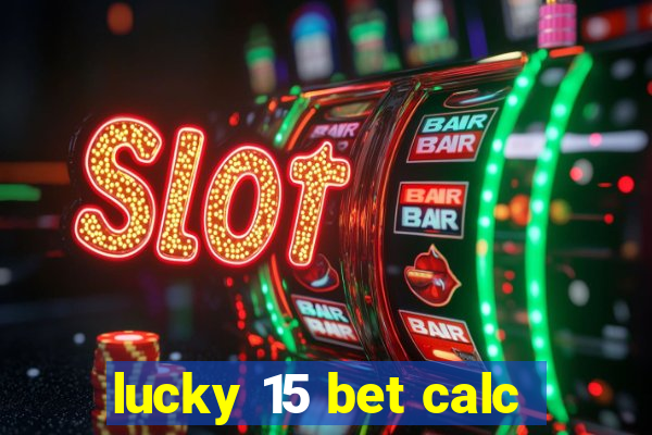 lucky 15 bet calc