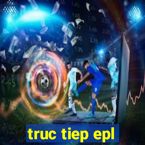 truc tiep epl