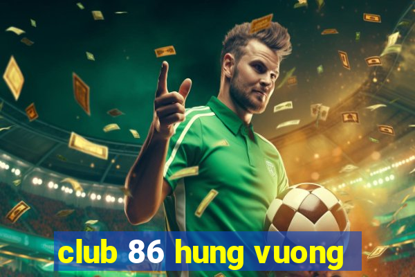 club 86 hung vuong