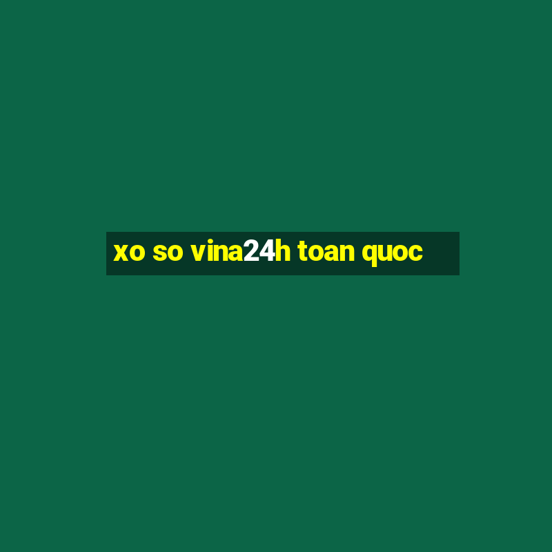 xo so vina24h toan quoc