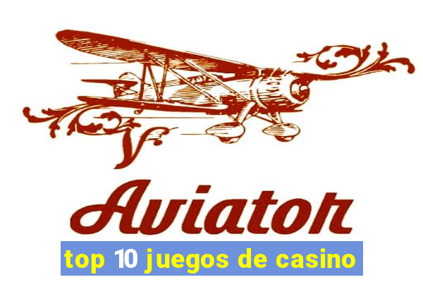 top 10 juegos de casino