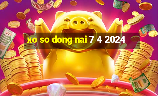 xo so dong nai 7 4 2024