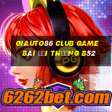 Giauto86 Club Game Bài Đổi Thưởng B52