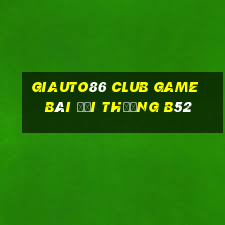 Giauto86 Club Game Bài Đổi Thưởng B52