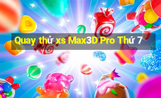 Quay thử xs Max3D Pro Thứ 7