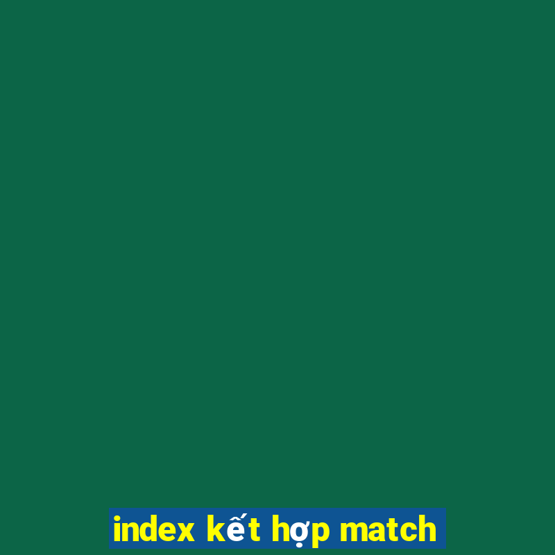 index kết hợp match