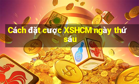 Cách đặt cược XSHCM ngày thứ sáu