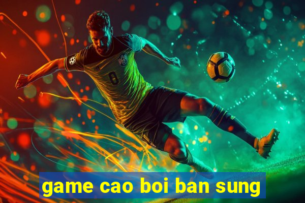 game cao boi ban sung