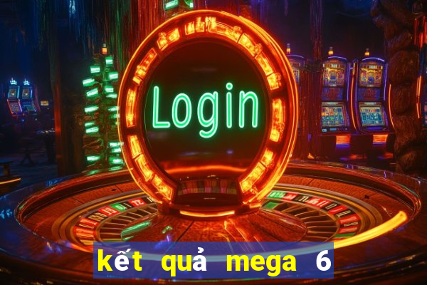 kết quả mega 6 45 ngày hôm nay