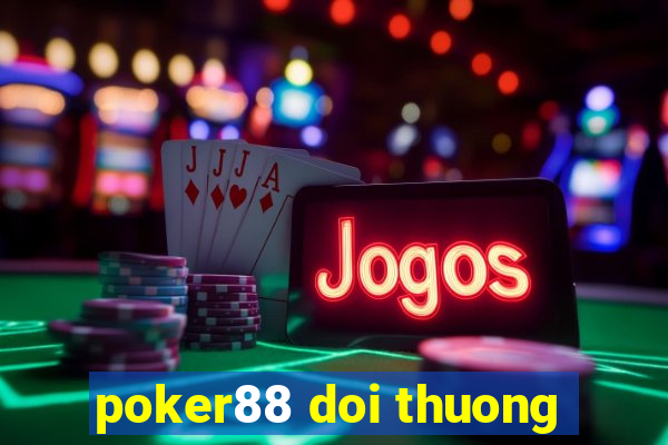 poker88 doi thuong