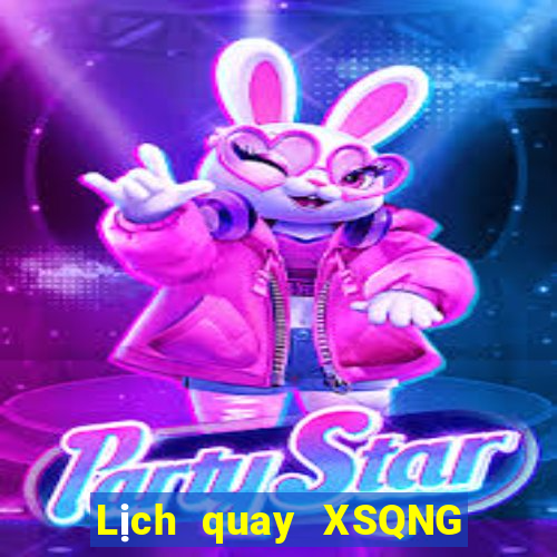 Lịch quay XSQNG ngày 30