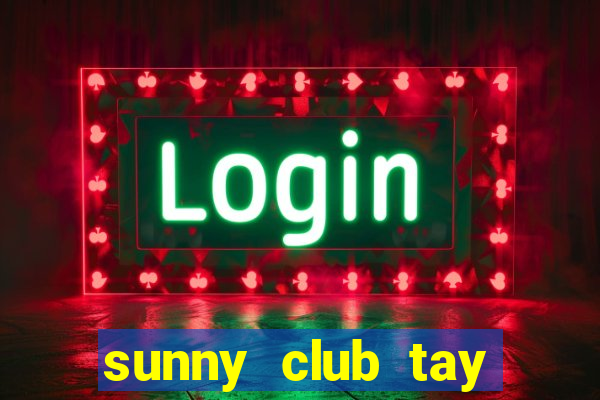 sunny club tay vịn video