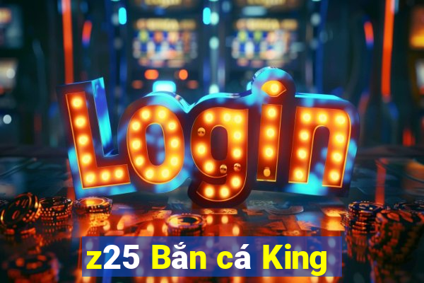 z25 Bắn cá King