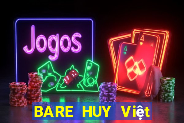 BARE HUY Việt nam CHẤT LƯỢNG