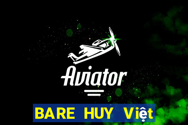 BARE HUY Việt nam CHẤT LƯỢNG