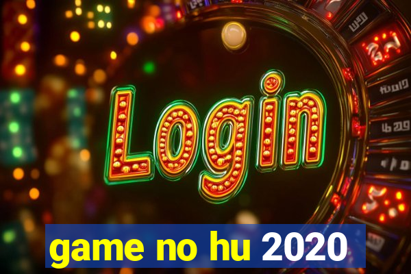 game no hu 2020