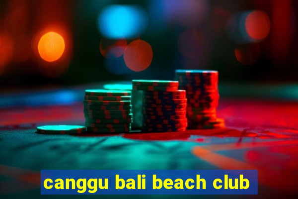 canggu bali beach club