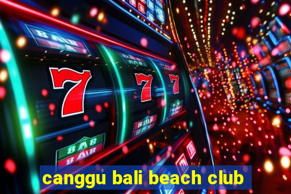 canggu bali beach club