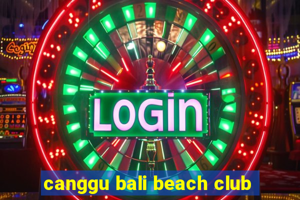 canggu bali beach club