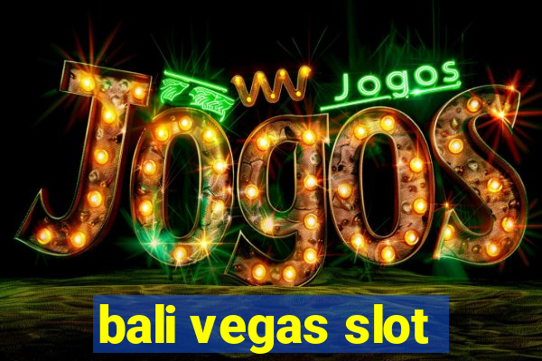 bali vegas slot