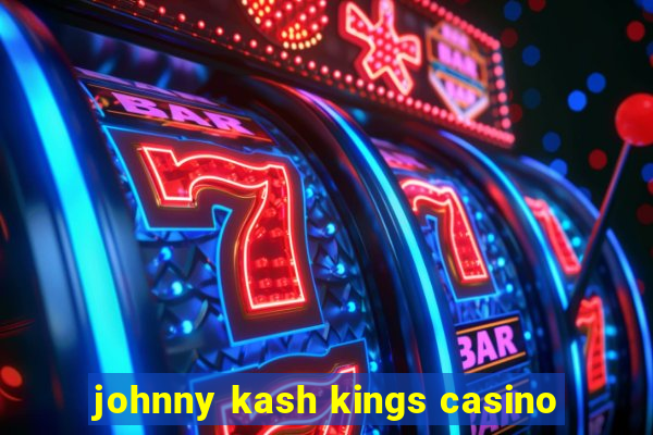 johnny kash kings casino